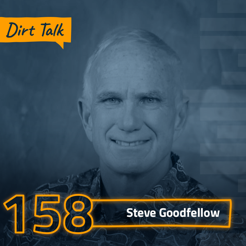 Dirt Talk 158 | with Steve Goodfellow